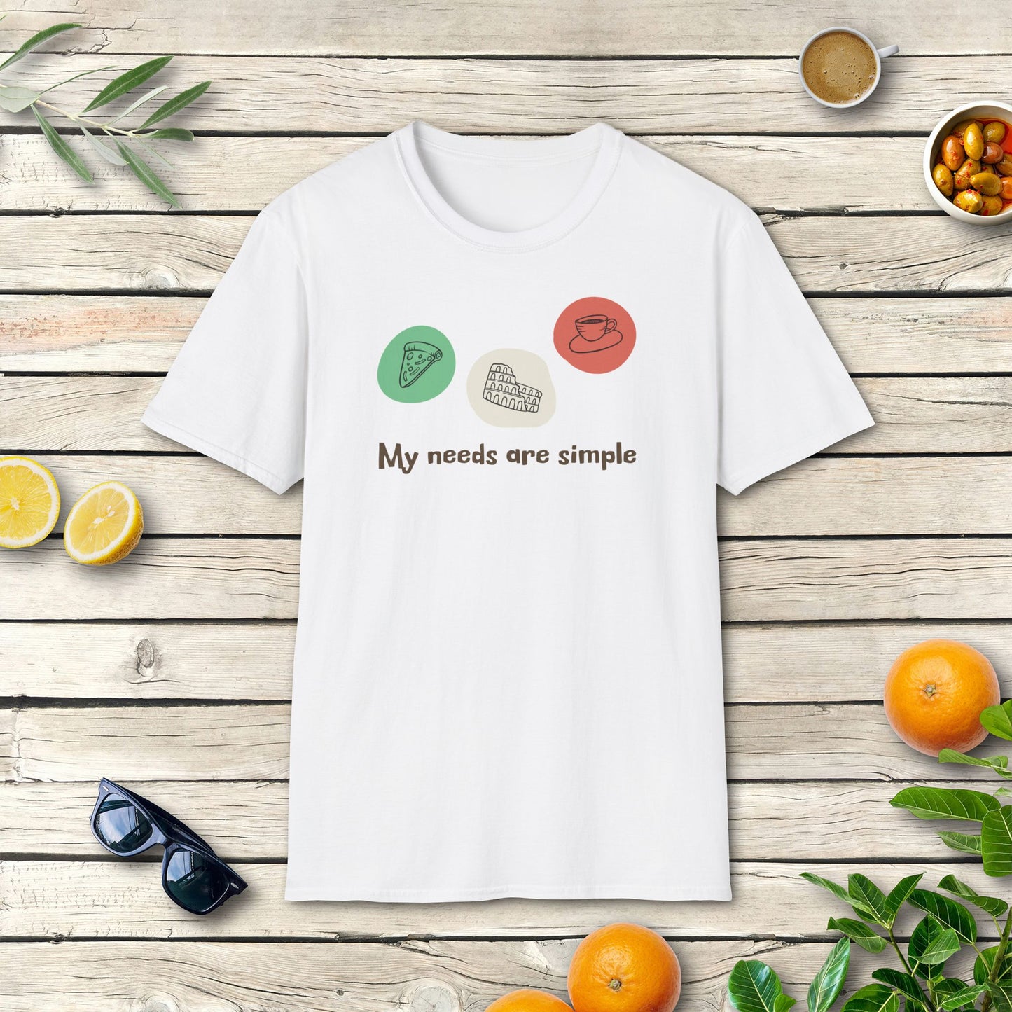 My needs are simple - T-Shirt