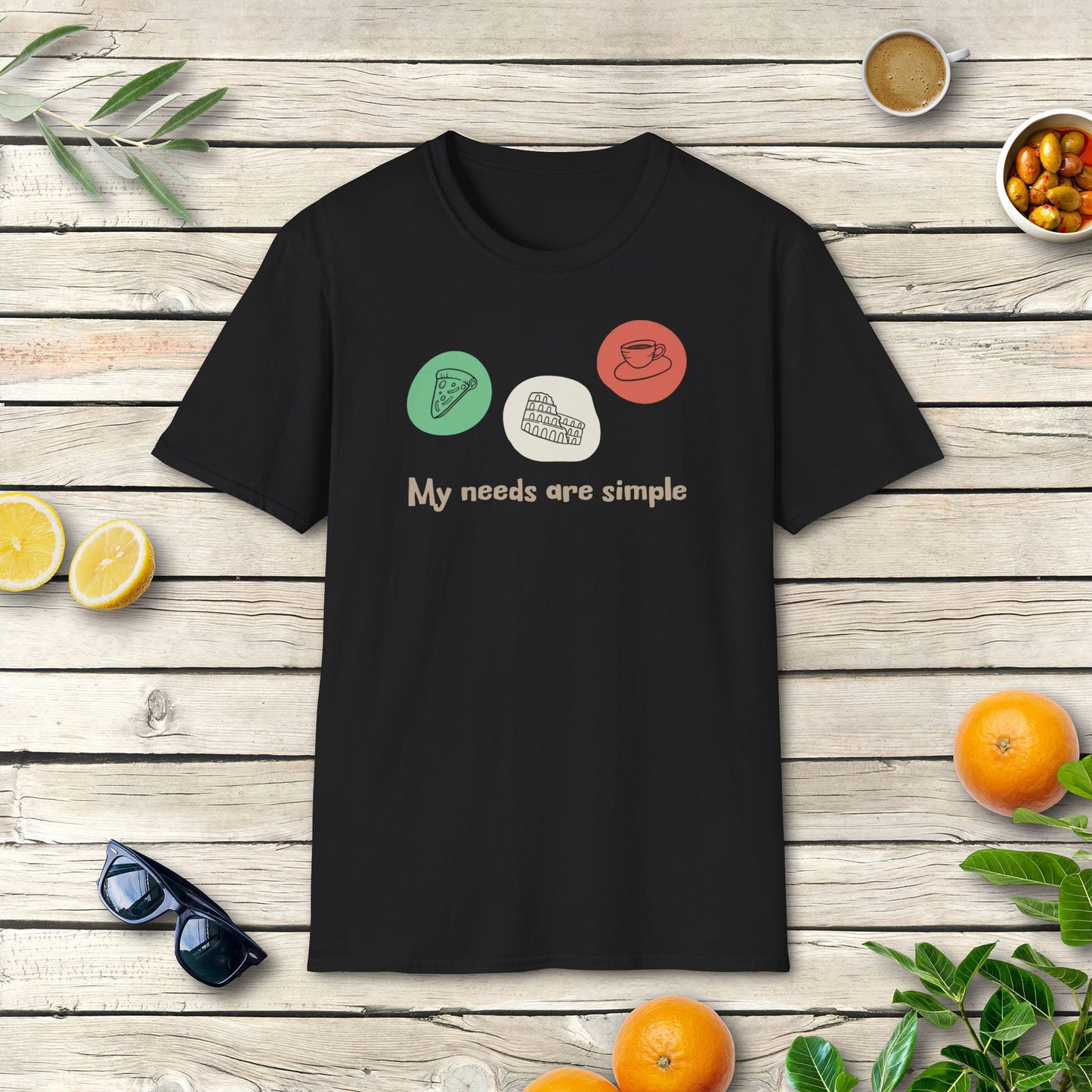 My needs are simple - T-Shirt