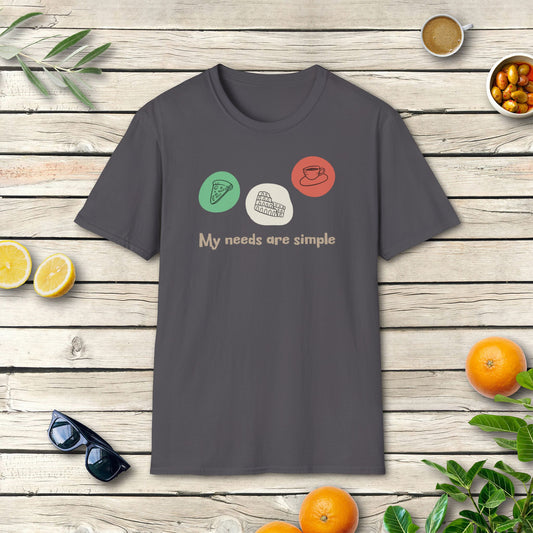 My needs are simple - T-Shirt